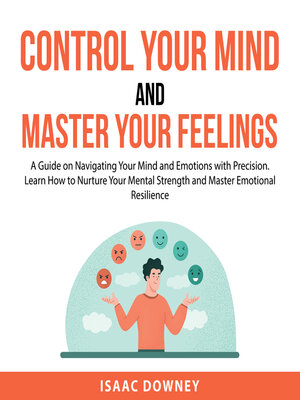 cover image of Control Your Mind and Master Your Feelings